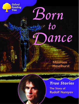 Book cover for Oxford Reading Tree: Level 11: True Stories: Born to Dance: The Story of Rudolf Nureyev