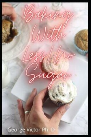 Cover of Baking With Less/No Sugar