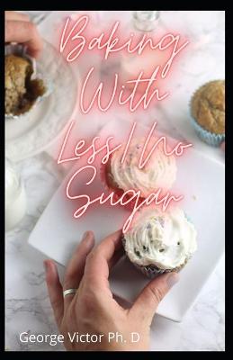 Book cover for Baking With Less/No Sugar