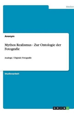 Book cover for Mythos Realismus - Zur Ontologie der Fotografie