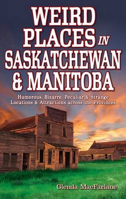 Book cover for Weird Places in Saskatchewan and Manitoba