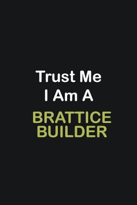 Book cover for Trust Me I Am A Brattice Builder