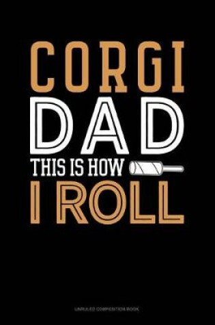 Cover of Corgi Dad This Is How I Roll