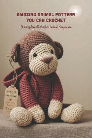 Cover of Amazing Animal Pattern You Can Crochet