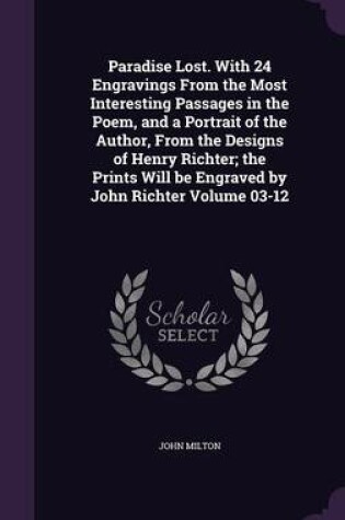 Cover of Paradise Lost. with 24 Engravings from the Most Interesting Passages in the Poem, and a Portrait of the Author, from the Designs of Henry Richter; The Prints Will Be Engraved by John Richter Volume 03-12