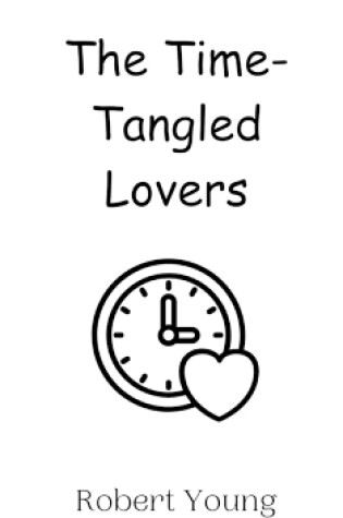 Cover of The Time-Tangled Lovers