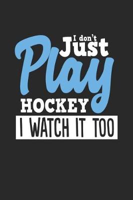 Book cover for I Don't Just Play Hockey I Watch It Too