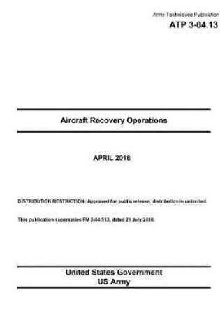 Cover of Army Techniques Publication ATP 3-04.13 Aircraft Recovery Operations April 2018