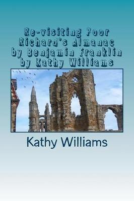 Book cover for Re-visiting Poor Richard's Almanac by Benjamin Franklin by Kathy Williams