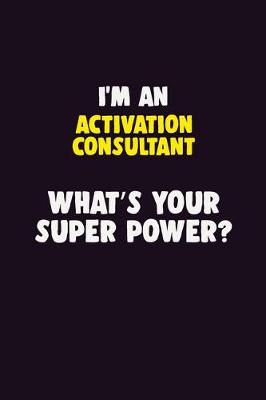 Book cover for I'M An Activation Consultant, What's Your Super Power?