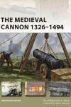 Book cover for The Medieval Cannon 1326-1494