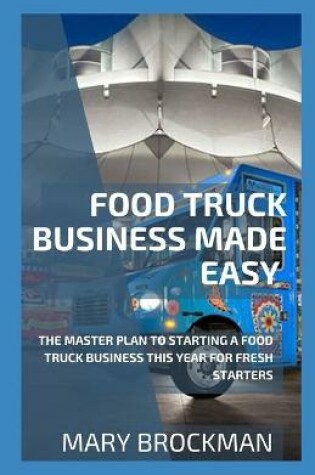 Cover of Food Truck Business Made Easy