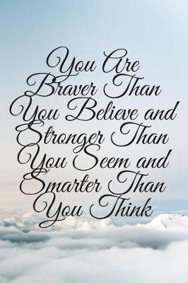 Book cover for You Are Braver Than You Believe and Stronger Than You Seem and Smarter Than You Think