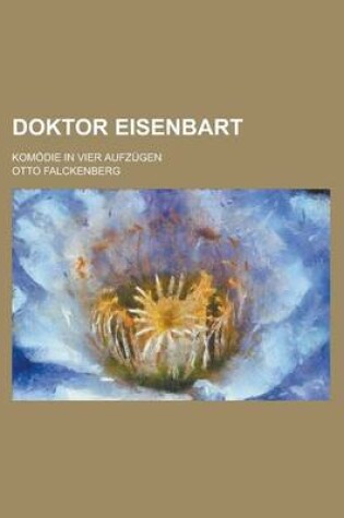 Cover of Doktor Eisenbart; Komodie in Vier Aufzugen