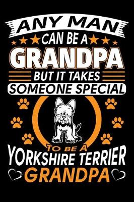 Book cover for Any Man Can Be A Grandpa But It Takes Someone Special To Be A Yorkshire Terrier Grandpa