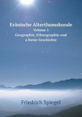 Book cover for Erânische Alterthumskunde Volume 1 Geographie, Ethnographie und a&#776;lteste Geschichte