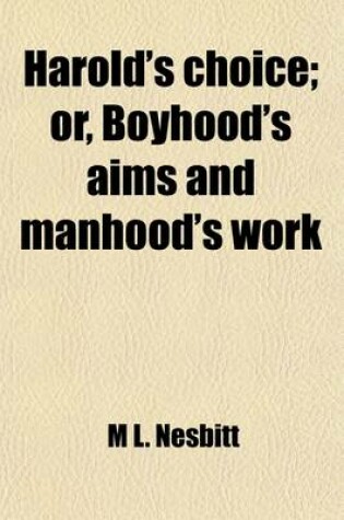 Cover of Harold's Choice; Or, Boyhood's Aims and Manhood's Work. Or, Boyhood's Aims and Manhood's Work