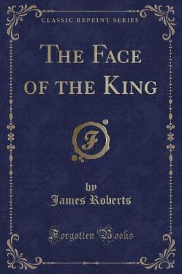 Book cover for The Face of the King (Classic Reprint)