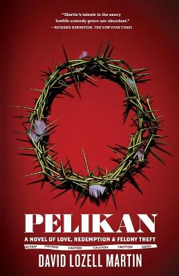 Book cover for "Pelikan: A Novel of Love, Redemption and Felony Theft "