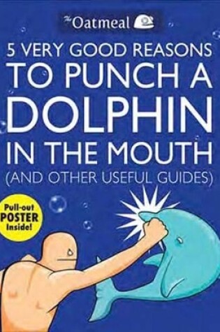 Cover of 5 Very Good Reasons to Punch a Dolphin in the Mouth (And Other Useful Guides)