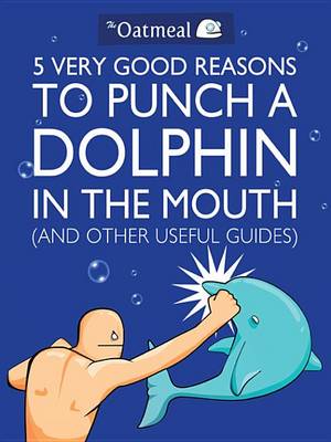 Book cover for 5 Very Good Reasons to Punch a Dolphin in the Mouth (and Other Useful Guides)