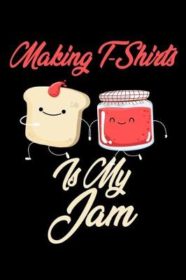 Book cover for Making T Shirts is My Jam