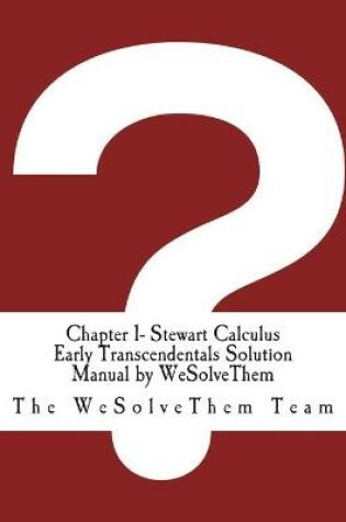 Cover of Chapter 1- Stewart Calculus Early Transcendentals Solution Manual by WeSolveThem