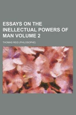 Cover of Essays on the Inellectual Powers of Man Volume 2