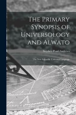 Cover of The Primary Synopsis of Universology and Alwato