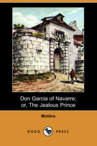 Cover of Don Garcia of Navarre; Or, the Jealous Prince (Dodo Press)
