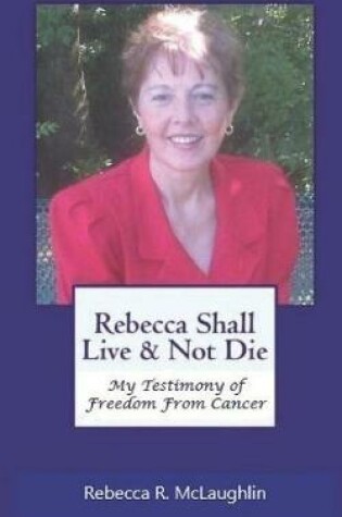 Cover of Rebecca Shall Live & Not Die