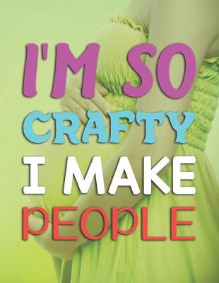 Book cover for I'm So Crafty I Make People