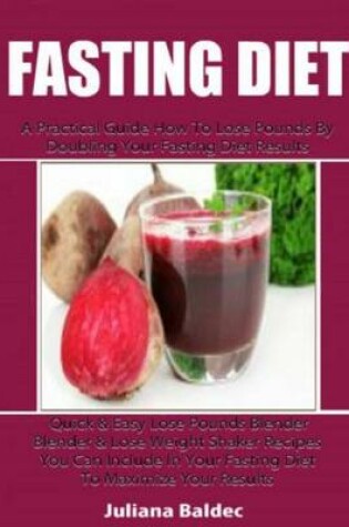 Cover of Fasting Diet: A Practical Guide How to Lose Pounds by Doubling Your Fasting Diet Results