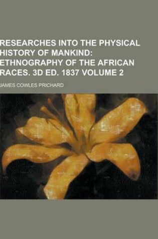 Cover of Researches Into the Physical History of Mankind Volume 2