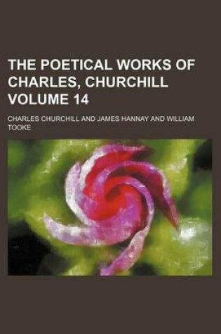 Cover of The Poetical Works of Charles, Churchill Volume 14