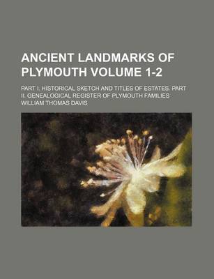 Book cover for Ancient Landmarks of Plymouth Volume 1-2; Part I. Historical Sketch and Titles of Estates. Part II. Genealogical Register of Plymouth Families