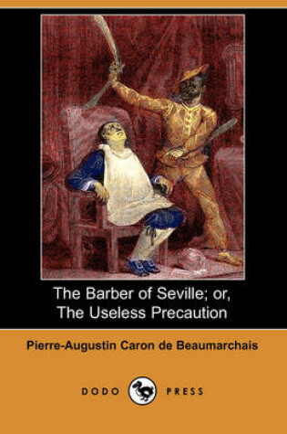 Cover of The Barber of Seville; Or, the Useless Precaution (Dodo Press)