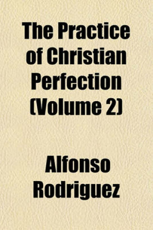 Cover of The Practice of Christian Perfection (Volume 2)