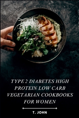 Book cover for Type 2 diabetes high protein low carb vegetarian cookbooks for women