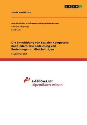 Book cover for Die Entwicklung von sozialer Kompetenz bei Kindern. Die Bedeutung von Beziehungen zu Gleichaltrigen