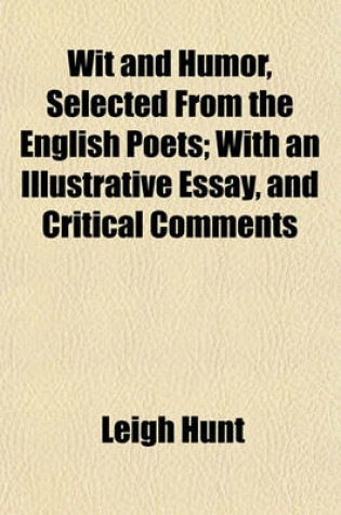 Cover of Wit and Humor, Selected from the English Poets; With an Illustrative Essay, and Critical Comments