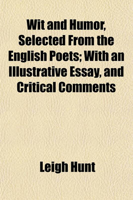 Book cover for Wit and Humor, Selected from the English Poets; With an Illustrative Essay, and Critical Comments