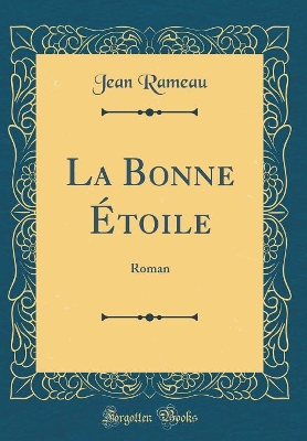 Book cover for La Bonne Étoile: Roman (Classic Reprint)