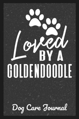 Book cover for Loved By A Goldendoodle Dog Care Journal