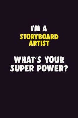 Cover of I'M A Storyboard Artist, What's Your Super Power?