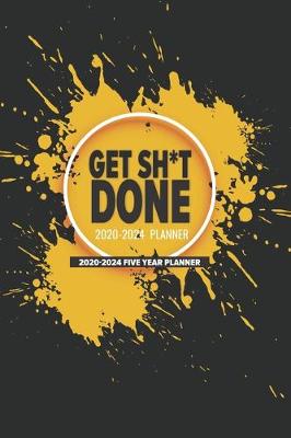 Cover of Get Sh*t Done 2020-2024 Planner