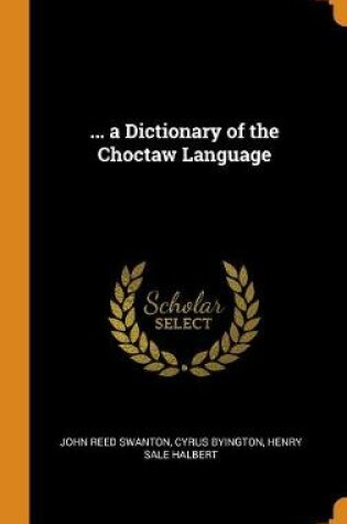 Cover of ... a Dictionary of the Choctaw Language