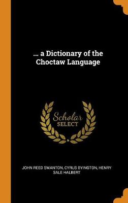 Book cover for ... a Dictionary of the Choctaw Language