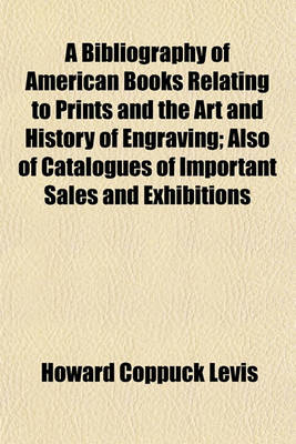 Book cover for A Bibliography of American Books Relating to Prints and the Art and History of Engraving; Also of Catalogues of Important Sales and Exhibitions