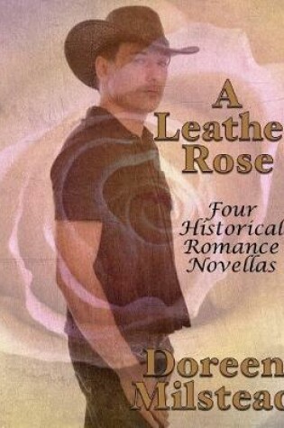 Cover of A Leather Rose: Four Historical Romance Novellas